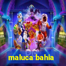 maluca bahia